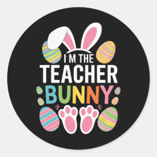 Happy Easter Day I'm The Teacher Bunny Ears Life  Classic Round Sticker