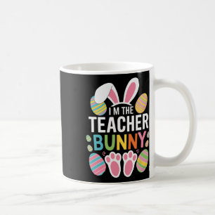 Happy Easter Day I'm The Teacher Bunny Ears Life Coffee Mug