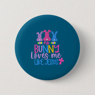 Happy Easter Day No Bunny Loves Me Like Jesus 6 Cm Round Badge