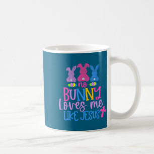 Happy Easter Day No Bunny Loves Me Like Jesus Coffee Mug