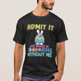 Happy Easter Egg Funny Saying Cute Bunny Funnydesi T-Shirt