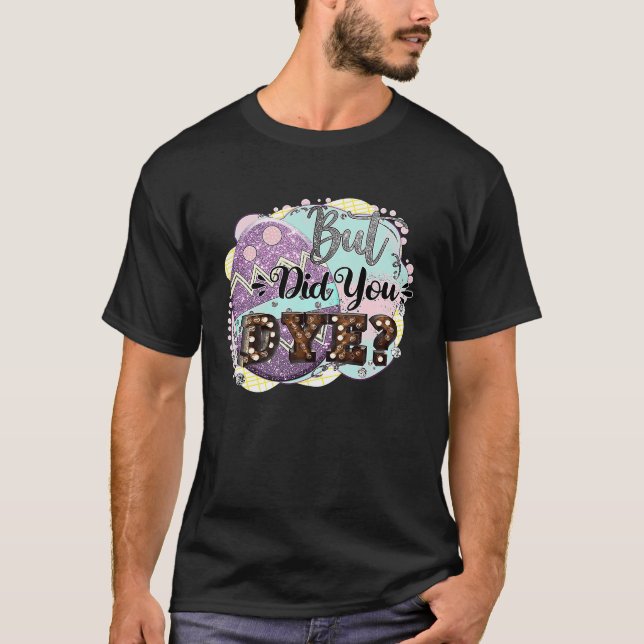 Happy Easter Eggs But Did You Dye For Boys Kids Gi T-Shirt (Front)