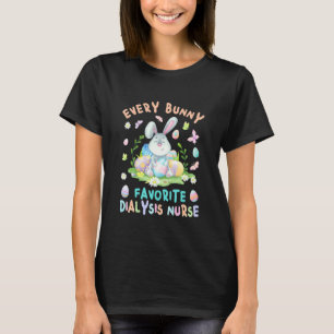 Happy Easter Every Bunny Is Favourite Dialysis Nur T-Shirt