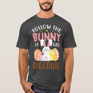 Happy Easter Follow The Bunny He Has Chocolate Gir T-Shirt