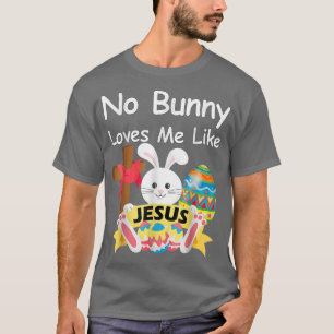 Happy Easter No Bunny Loves Me Like Jesus Men Wome T-Shirt