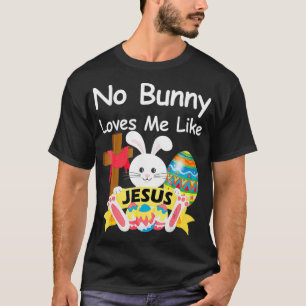 Happy Easter No Bunny Loves Me Like Jesus Men Wome T-Shirt