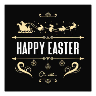 Happy Easter. Oh, Wait... - Santa and Bunny Sleigh Photo Print