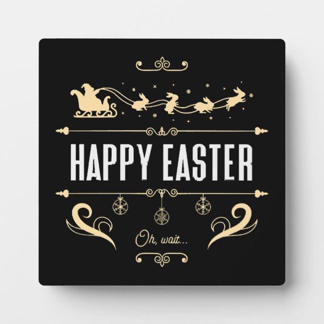 Happy Easter. Oh, Wait... - Santa and Bunny Sleigh Plaque (Front)