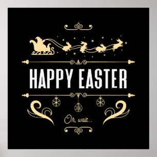 Happy Easter. Oh, Wait... - Santa and Bunny Sleigh Poster