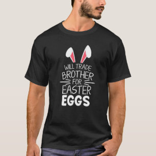 Happy Easter Trade Brother For Easter Eggs Toddler T-Shirt