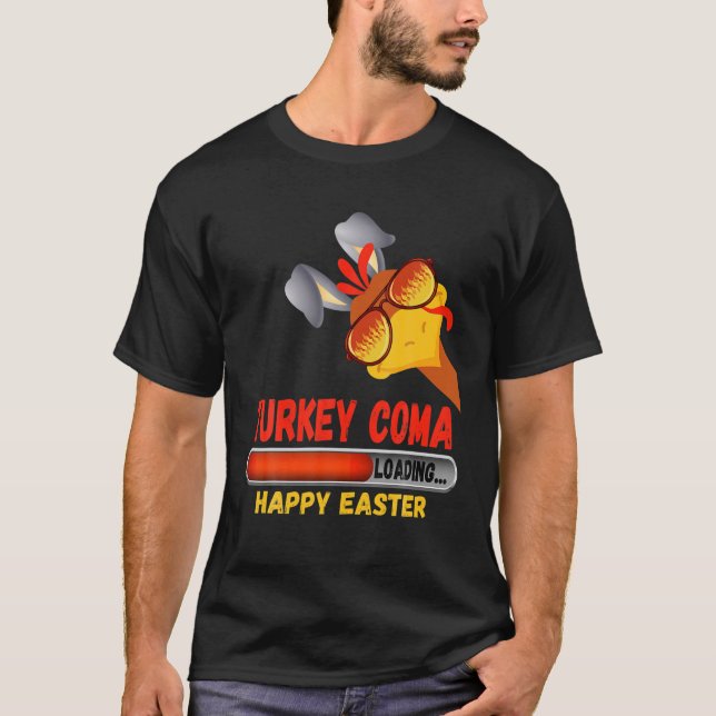 Happy Easter, Turkey Coma, Loading With Cool Sungl T-Shirt (Front)