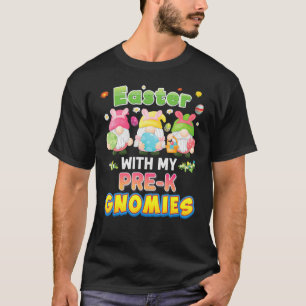 Happy Easter With My Pre K Gnomies Gnome Eggs Bunn T-Shirt