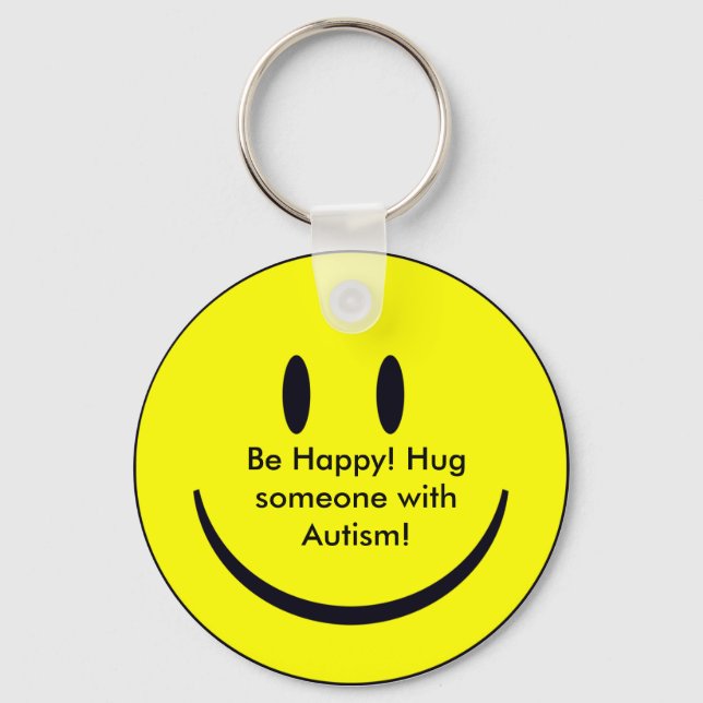 Happy Face, Be Happy! Hug someone with Autism! Key Ring (Front)