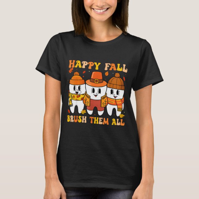 Happy Fall Bruhem All Teeth Thanksgiving Dental De T-Shirt (Front)