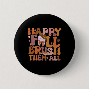 Happy Fall Brush Them All Paediatrics Dentist Dent 6 Cm Round Badge