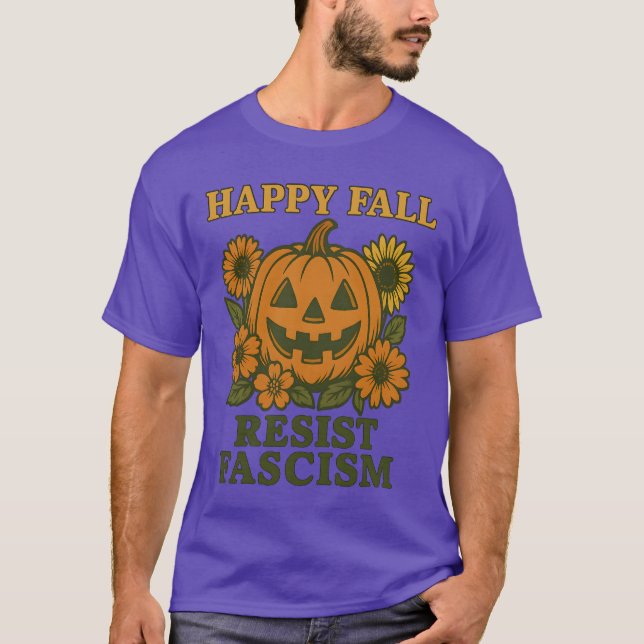 Happy Fall Resist Fascism T-Shirt (Front)