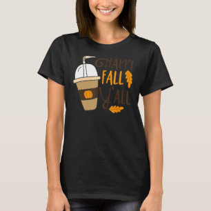Happy Fall Y'all Pumpkin Spice Coffee Autumn Thank T-Shirt