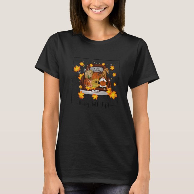 Happy Fall Yall Truck Gnomes  Autumn Fall Truck  3 T-Shirt (Front)