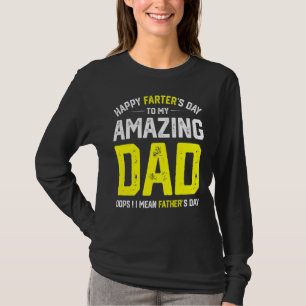 Happy Farter's Day To My Amazing Dad I Mean Father T-Shirt