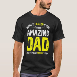 Happy Farter's Day To My Amazing Dad I Mean Father T-Shirt