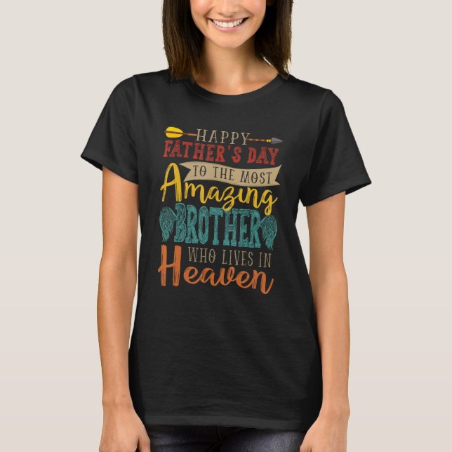 Happy Father s Day Amazing Brother Lives In Heaven T-Shirt (Front)