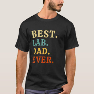 Happy Fathers Day Best Lab Dad Ever Labrador Dad T-Shirt