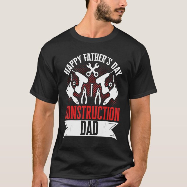 Happy Father's Day Construction Dad Laborer Worker T-Shirt (Front)