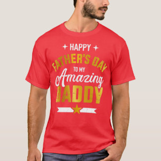 Happy fathers day for my amazing daddy from son or T-Shirt