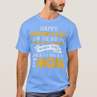 Happy Fathers Day From The Kid You Inadvertently I T-Shirt