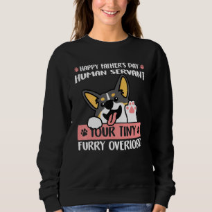 Happy Fathers Day Human Servant Your Tiny Furry Ov Sweatshirt