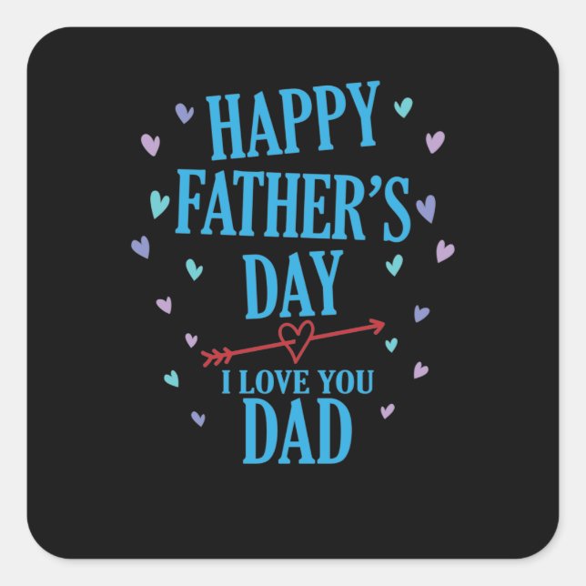 Happy Father's Day I love you Dad Square Sticker (Front)