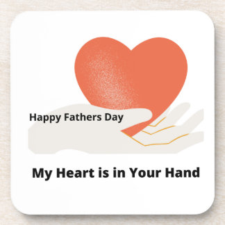 Happy Fathers Day, My Heart is In Your Hand  Coaster