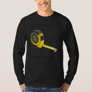 Happy Father's Day No One Measures Up To You T-Shirt