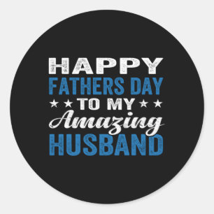 Happy Father'S Day To My Amazing Husband From Classic Round Sticker
