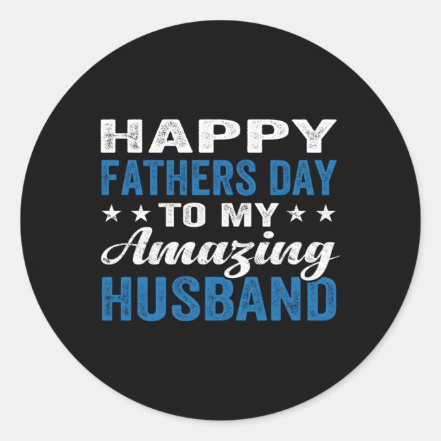 Happy Father'S Day To My Amazing Husband From Classic Round Sticker (Front)