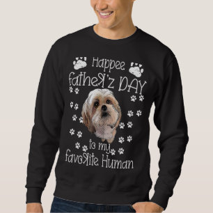 Happy Father's Day To My Favourite Human Shih Tzu Sweatshirt