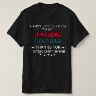 happy fathers day to my stepdad thanks for putting T-Shirt