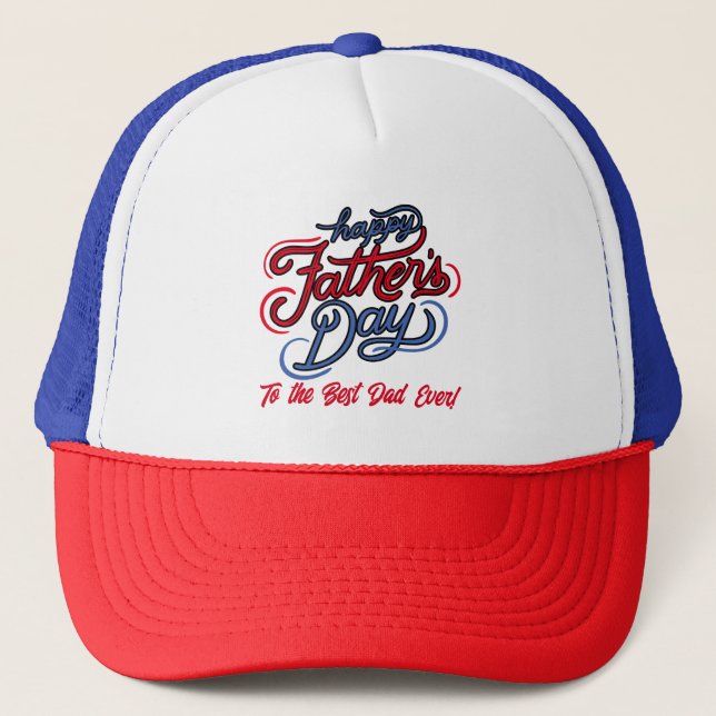 Happy Fathers Day to the Best Dad Ever Trucker Hat (Front)