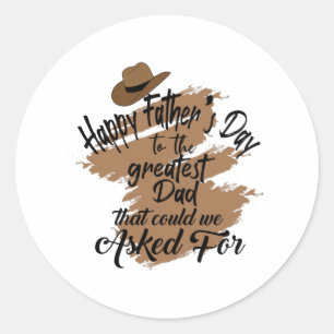 Happy Fathers Day to the greatest Dad Classic Round Sticker