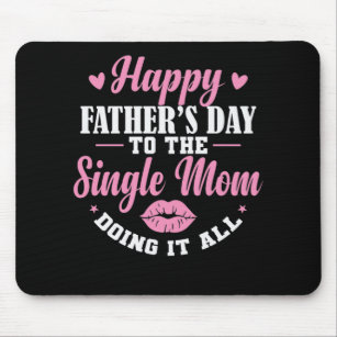 Happy Father's Day to the single mum doing it all Mouse Mat
