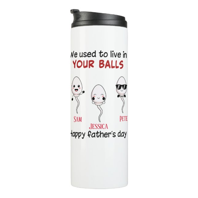 Happy Father's day we used to live in your balls Thermal Tumbler (Rotated Right)