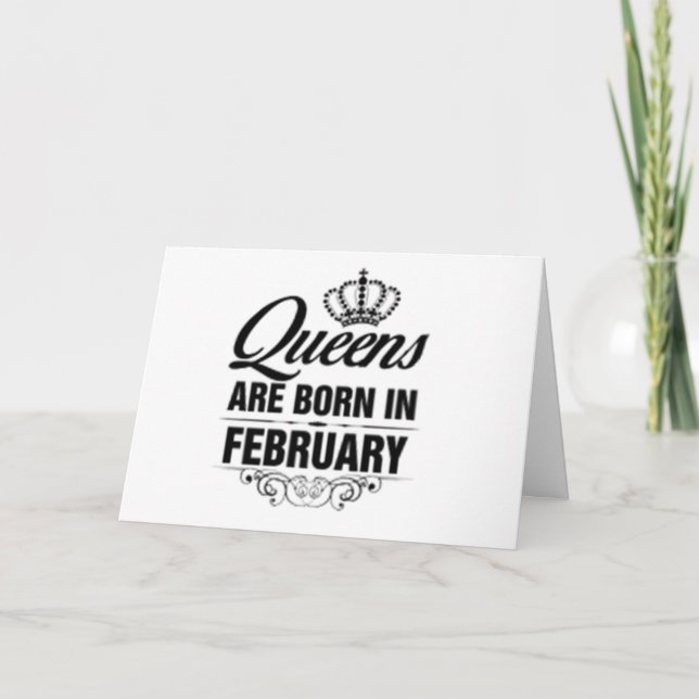 HAPPY ***FEBRUARY*** YOU ARE A QUEEN BIRTHDAY CARD (Front)
