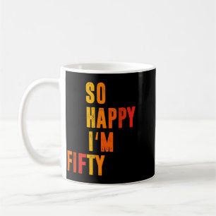 Happy Fifty Funny 50th Birthday Funny Sarcastic Coffee Mug