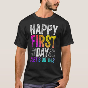 Happy First Day Let s Do This Welcome Back To Scho T-Shirt