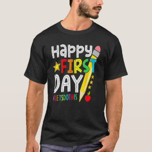 Happy First Day Let s Do This Welcome Back To Scho T-Shirt
