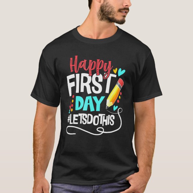 Happy First Day Let s Do This Welcome Back To Scho T-Shirt (Front)