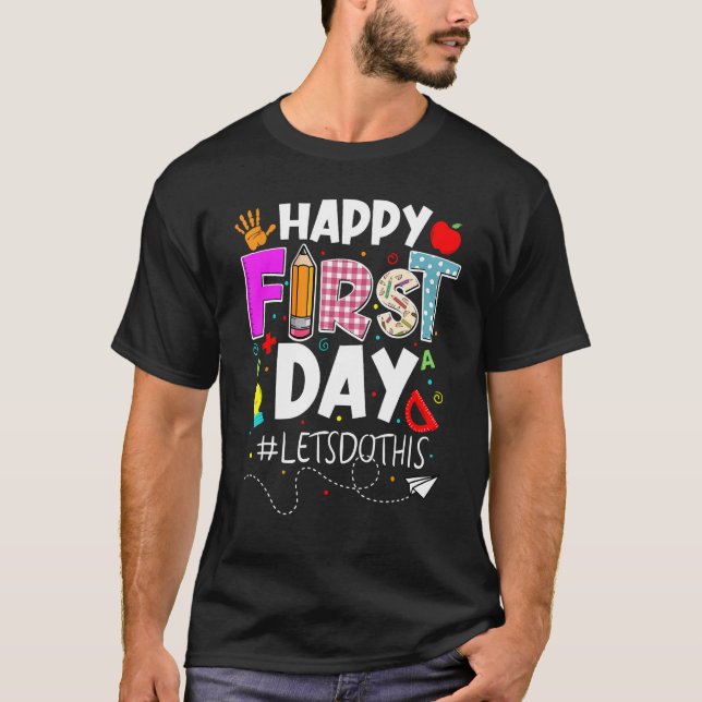 Happy First Day Let s Do This Welcome Back To Scho T-Shirt (Front)
