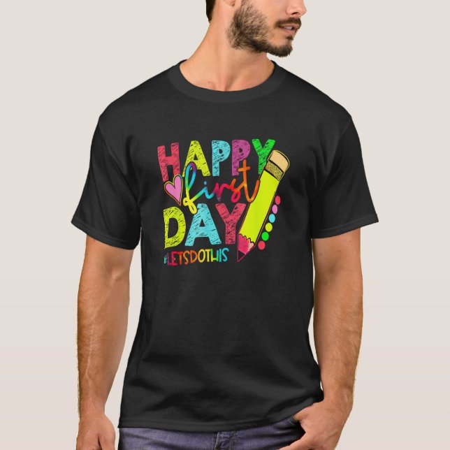 Happy First Day Let s Do This Welcome Back To Scho T-Shirt (Front)