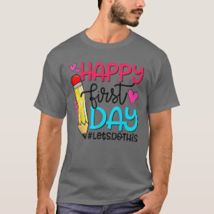 Happy First Day Let's Do This Welcome Back To Scho T-Shirt