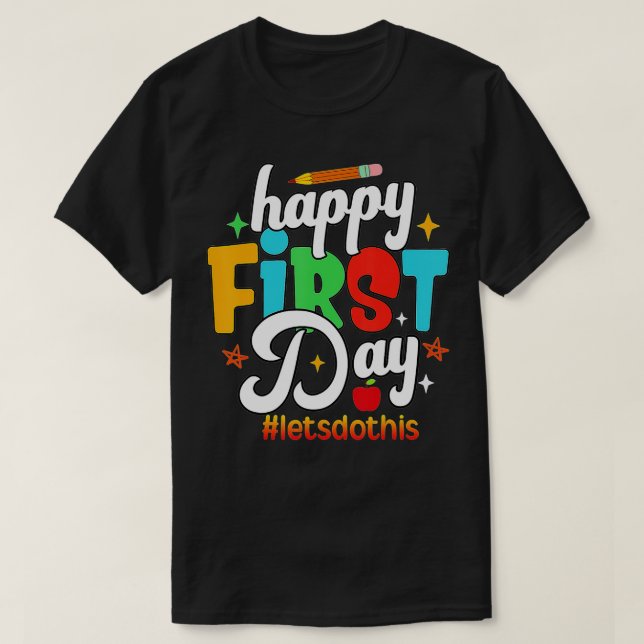 Happy First Day Let's Do This Welcome Back To Scho T-Shirt (Design Front)